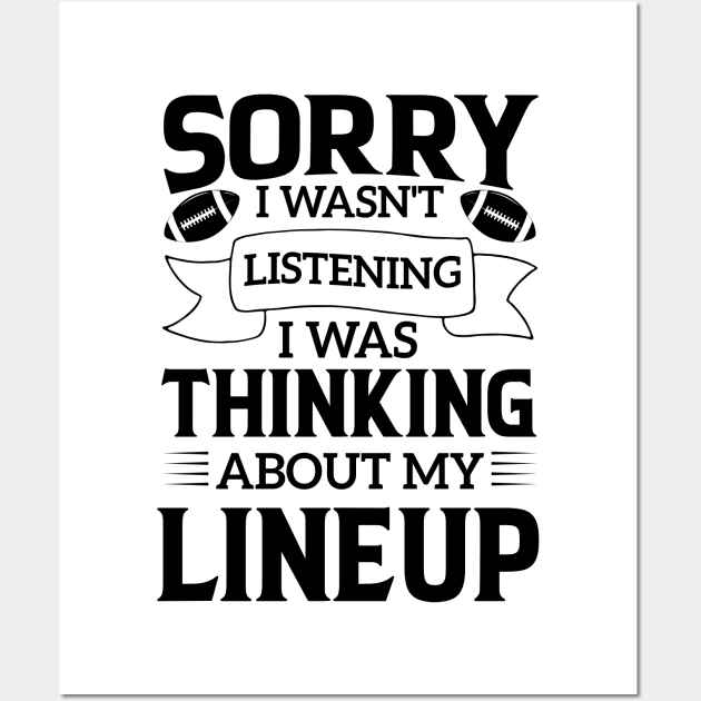 humor Sorry I Wasnt Listening Thinking Lineup favorite sport football Wall Art by greatnessprint